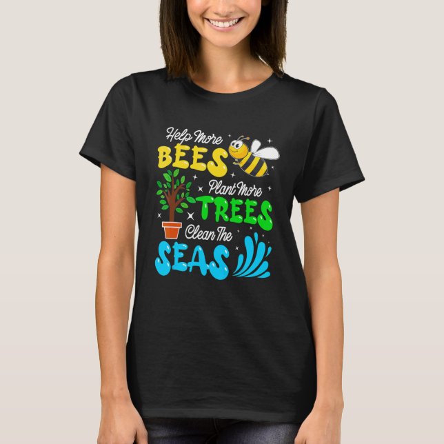 Help Bees Plant Trees Clean Seas Bee Saves Environ T-Shirt (Front)