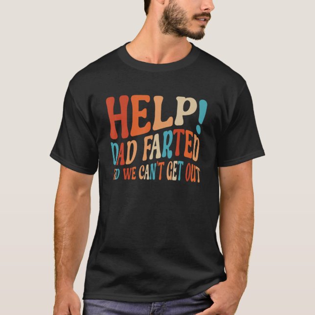 Help Dad Farted We Can t Get Out  Family Vacation  T-Shirt (Front)