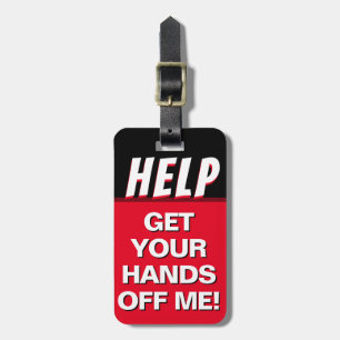 Help Get Your Hands Off Me Luggage Tag