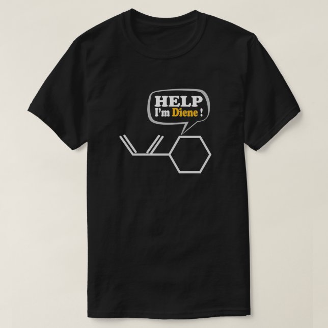 Help I’m diene, funny Chemistry  T-Shirt (Design Front)