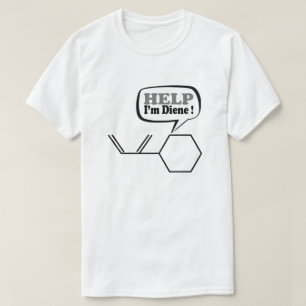 Help I’m diene, funny Chemistry  T-Shirt