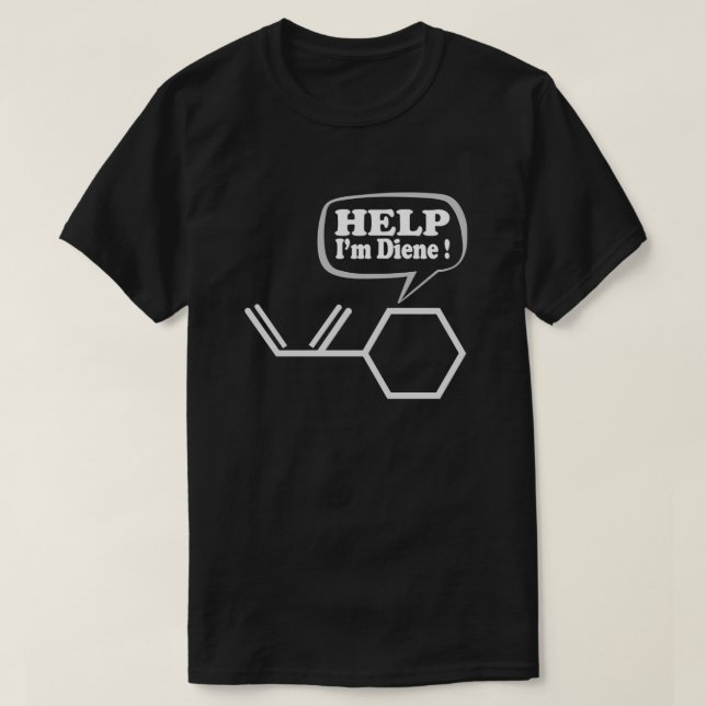 Help I’m diene, funny Chemistry  T-Shirt (Design Front)