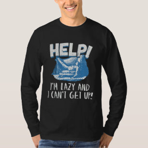 Help I'm Lazy And I Can't Get Up T-Shirt