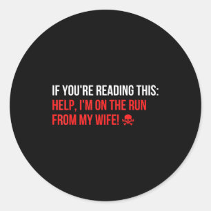 Help Im On The Run From My Wife Funny Sarcasm Joke Classic Round Sticker