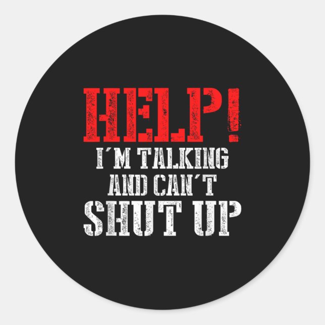 Help I'm Talking And Can't Shut Up  Classic Round Sticker (Front)