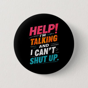 Help I'm Talking And I Can't Shut Up  6 Cm Round Badge
