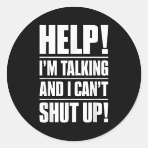 Help I'm Talking And I Can't Shut Up Classic Round Sticker