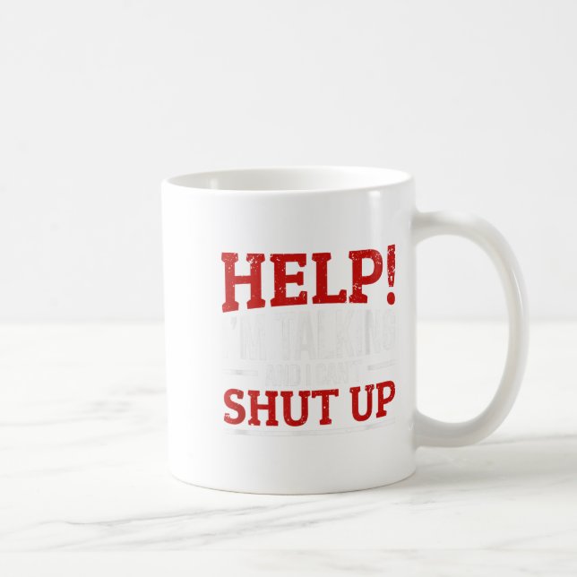 Help I'm Talking And I Can't Shut Up  Coffee Mug (Right)