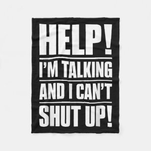 Help I'm Talking And I Can't Shut Up  Fleece Blanket
