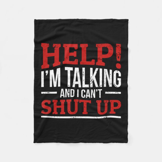 Help I'm Talking And I Can't Shut Up  Fleece Blanket (Front)