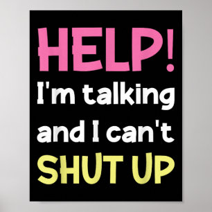 Help I'm Talking And I Can't Shut Up Funny  Poster