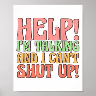 Help I'm Talking And I Can't Shut Up, Joke I Talk Poster