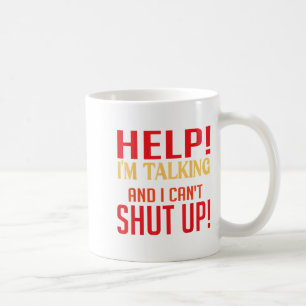 Help I'm Talking And I Can't Shut Up Joke I Talk T Coffee Mug