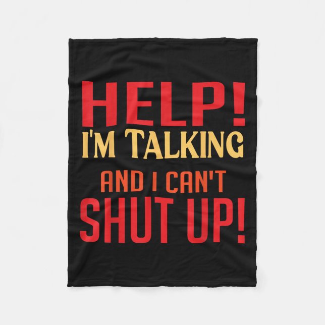 Help I'm Talking And I Can't Shut Up Joke I Talk T Fleece Blanket (Front)