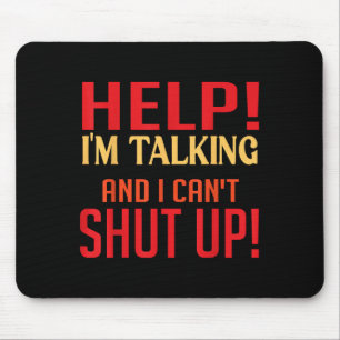Help I'm Talking And I Can't Shut Up Joke I Talk T Mouse Mat