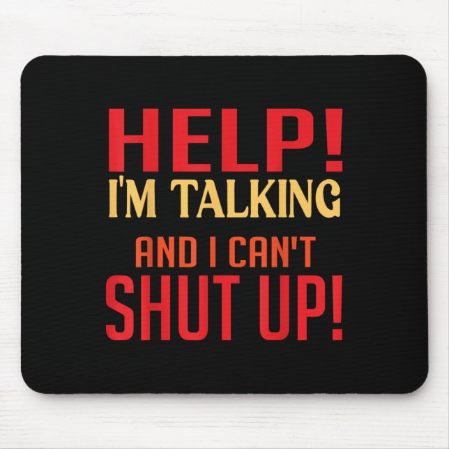 Help I'm Talking And I Can't Shut Up Joke I Talk T Mouse Mat (Front)