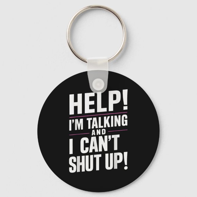 Help I'm Talking And I Can't Shut Up  Key Ring (Front)