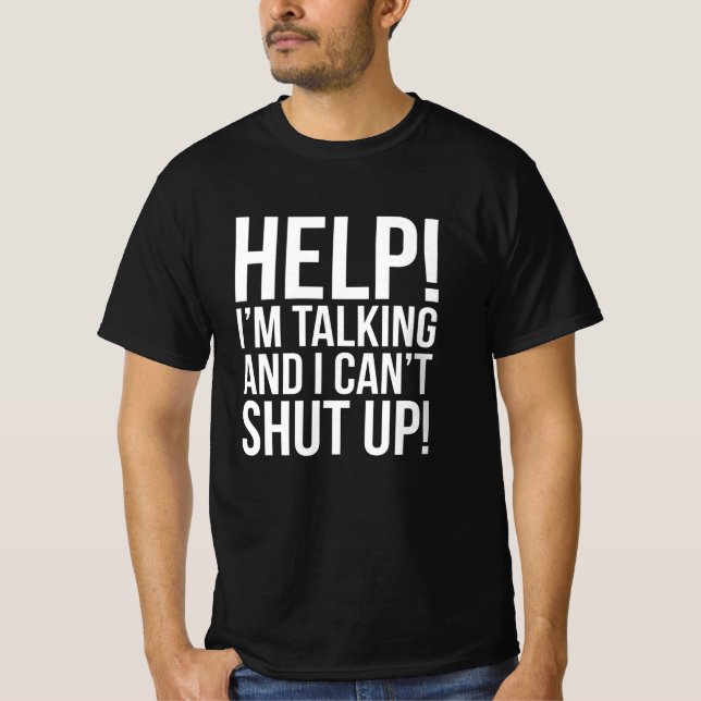 Help! I'm Talking And I Can't Shut Up T-Shirt (Front)