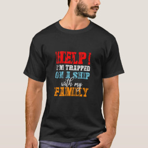 Help I'm Trapped On A Ship With Family Cruise Vaca T-Shirt