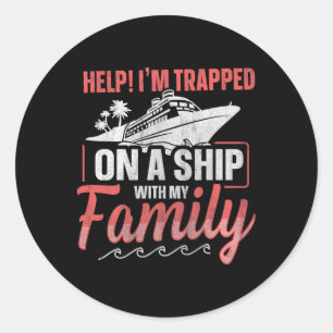 Help! I'm Trapped On A Ship With My Family Family Classic Round Sticker