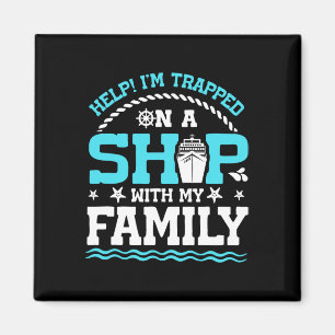 Help! I'm Trapped On A Ship With My Family Family  Magnet