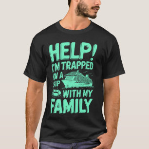 Help! I'm Trapped On A Ship With My Family, Funny T-Shirt