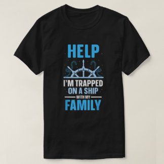 Help I'm Trapped On A Ship With My Family Funny T-Shirt