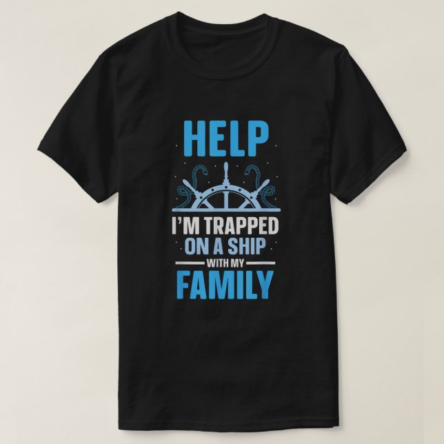 Help I'm Trapped On A Ship With My Family Funny T-Shirt (Design Front)