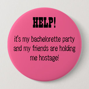 HELP! it's my bachelorette party... 10 Cm Round Badge