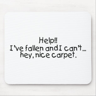 Help Ive Fallen And I Cant Get Up Hey Nice Carpet Mouse Mat