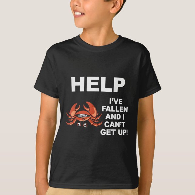 Help I've Fallen And I Can't Get Up - Ide Down Cra T-Shirt (Front)