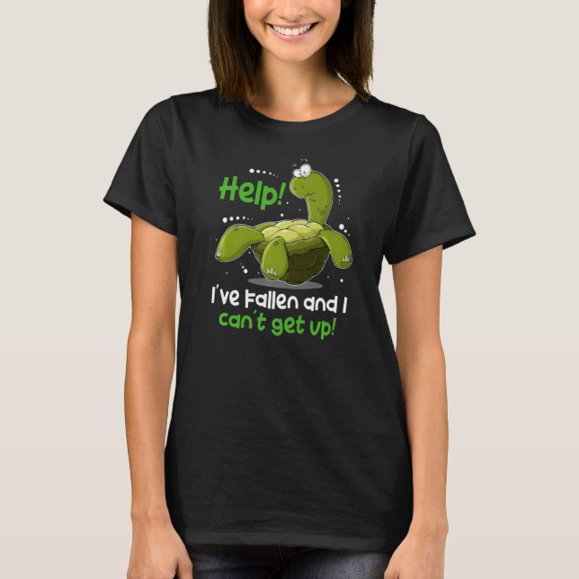 help i've fallen and i can't get up  turtle T-Shirt (Front)