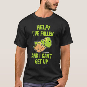 Help I've Fallen and I Can't Get up Turtle T-Shirt