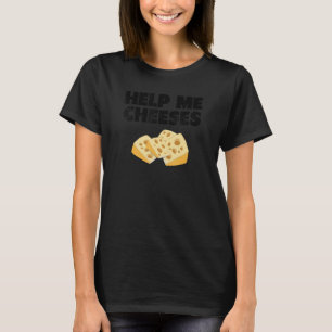 HELP ME CHEESES cute dumb 1 T-Shirt