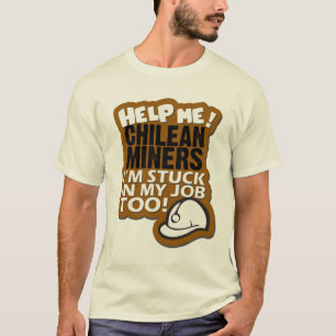 Help Me Chilean Miners! T-Shirt