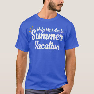 Help Me I Am In Summer Vacation T-Shirt