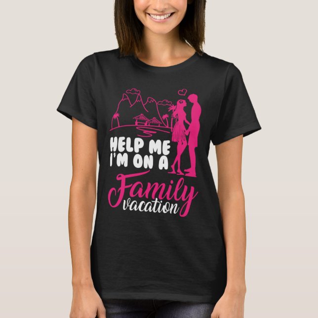 Help me i am on a Family Vacation Cool Vacation Lo T-Shirt (Front)