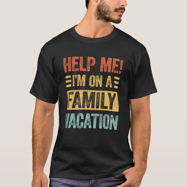 Help Me I m On A Family Vacation   Family Vacation T-Shirt (Front)