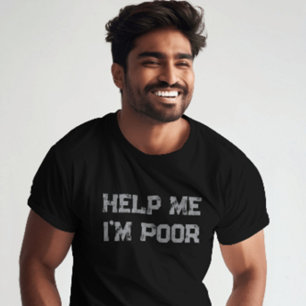 Help Me I’m Poor" Funny Sarcastic and Relatable T-Shirt
