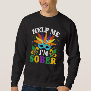 Help Me I M Sober Funny New Orleans Mask Mardi Gra Sweatshirt