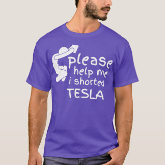 Help Me I Shorted Tesla T-Shirt
