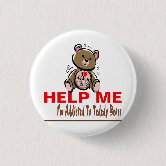 Help Me I'm Addicted To Teddy Bears 3 Cm Round Badge (Front)