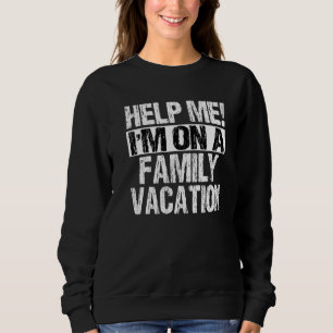 Help Me I'm On A Family Beach Summer Vacation Fami Sweatshirt