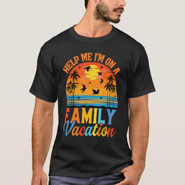 Help Me I'm On A Family Vacation 10 T-Shirt (Front)