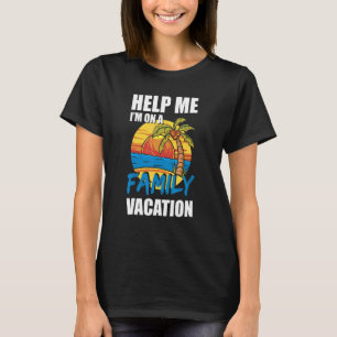 Help Me Im On A Family Vacation 2022 T-Shirt