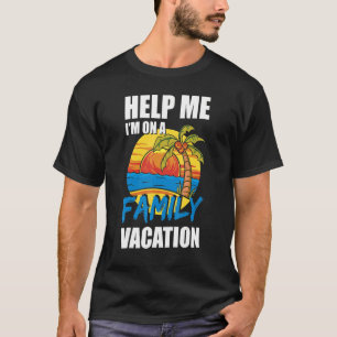 Help Me Im On A Family Vacation 2022 T-Shirt