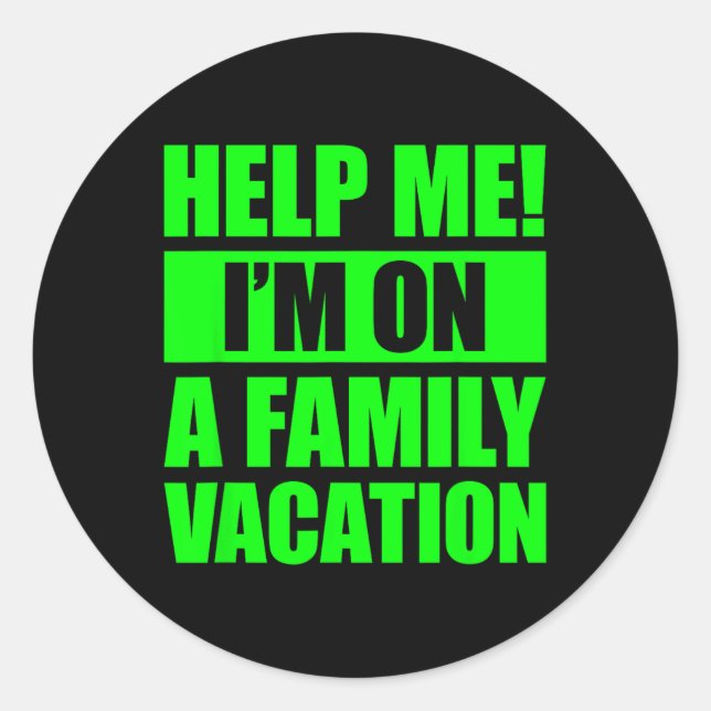 Help Me I'm On A Family Vacation 4  Classic Round Sticker (Front)