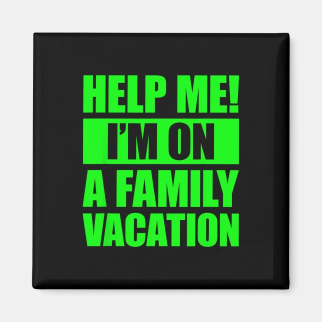 Help Me I'm On A Family Vacation 4  Magnet (Front)