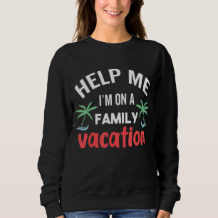 Help Me I'm On A Family Vacation Beach Volleyball Sweatshirt