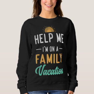 Help Me I'm On A Family Vacation Morning Sunset Sweatshirt
